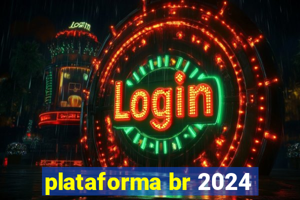 plataforma br 2024